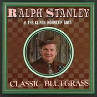 RALPH STANLEY & THE CLINCH MOUNTAIN BOYS - CLASSIC BLUEGRASS (CD).. )