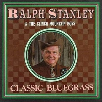 RALPH STANLEY & THE CLINCH MOUNTAIN BOYS - CLASSIC BLUEGRASS (CD)