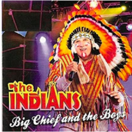 THE INDIANS - BIG CHIEF AND THE BOYS (CD)...