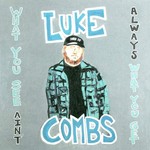 LUKE COMBS - WHAT YOU SEE AIN'T ALWAYS WHAT YOU GET (CD)...