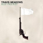 TRAVIS MEADOWS - KILLIN' UNCLE BUZZY (CD).