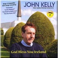 JOHN KELLY (THE MAN FROM KNOCK) - GOD BLESS YOU IRELAND (CD)...