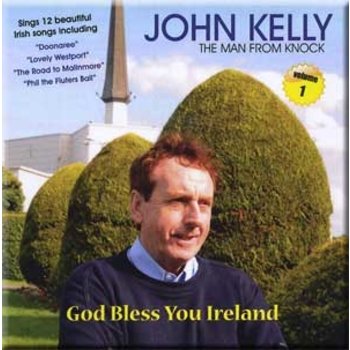 JOHN KELLY (THE MAN FROM KNOCK) - GOD BLESS YOU IRELAND (CD)