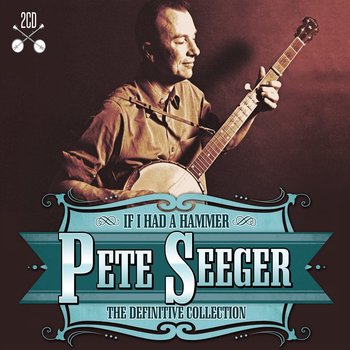 PETE SEEGER - IF I HAD A HAMMER, THE DEFINITIVE COLLECTION (CD)