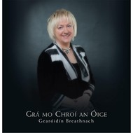 GEARÓIDÍN BREATHNACH - GRÁ MO CHROÍ AN ÓIGE (CD)...