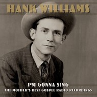 HANK WILLIAMS - I'M GONNA SING: THE MOTHER'S BEST GOSPEL RECORDINGS (CD)...