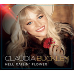 CLAUDIA BUCKLEY - HELL RAISIN' FLOWER (CD)...