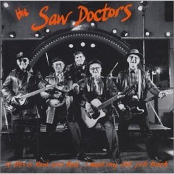 SAW DOCTORS - IF THIS IS ROCK AND ROLL, I WANT MY OLD JOB BACK (CD)