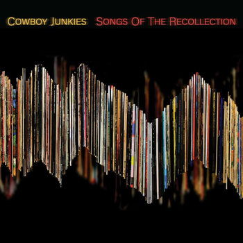 COWBOY JUNKIES - SONGS OF THE RECOLLECTION (Vinyl LP)