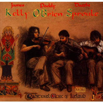 PADDY O'BRIEN, JAMES KELLY & DAITHI SPROULE - TRADITIONAL MUSIC OF IRELAND (CD)
