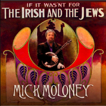MICK MOLONEY - IF IT WASN'T FOR THE IRISH AND THE JEWS (CD)