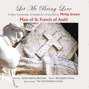 PHILIP GREEN - LET ME BRING LOVE (MASS OF ST FRANCIS OF ASSISI (CD)
