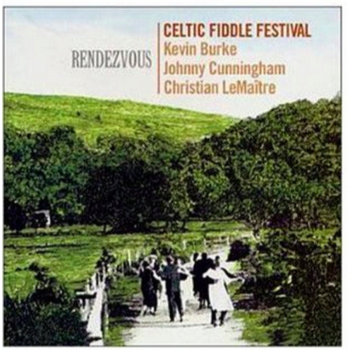 KEVIN BURKE CHRISTIAN LEMAITRE & JOHNNY CUNNINGHAM - CELTIC FIDDLE FESTIVAL - RENDEZVOUS (CD)