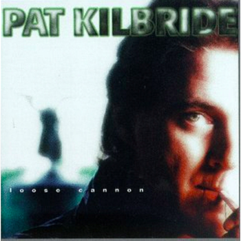 PAT KILBRIDE - LOOSE CANNON (CD)