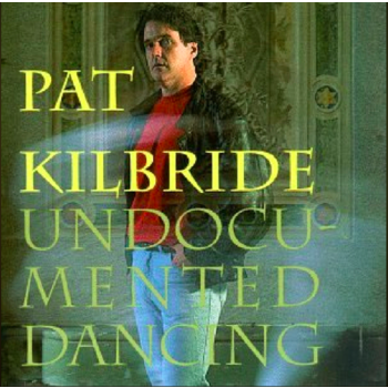PAT KILBRIDE - UNDOCUMENTED DANCING (CD)