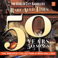 DUBLIN CITY RAMBLERS - THE RARE AULD TIMES 50 YEARS 50 SONGS (CD)...