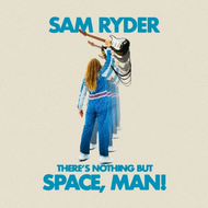 SAM RYDER - THERE'S NOTHING BUT SPACE MAN! (CD).
