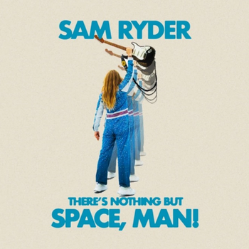SAM RYDER - THERE'S NOTHING BUT SPACE MAN ! (CD)