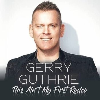 GERRY GUTHRIE - THIS AIN'T MY FIRST RODEO (CD)