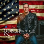 ROBERT MIZZELL - MAKE A LITTLE (CD)...