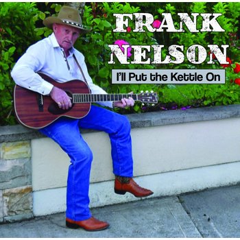 FRANK NELSON - I'LL PUT THE KETTLE ON (CD)
