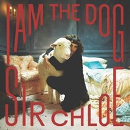 SIR CHLOE - I AM THE DOG (Vinyl LP).