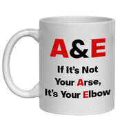 A & E IF IT'S NOT YOUR ARSE IT'S YOUR ELBOW - NOVELTY MUG
