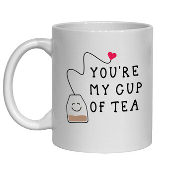 YOU'RE MY CUP OF TEA MUG - FUNNY NOVELTY MUGS - IRISH NOVELTY MUGS