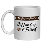 FUNNY NOVELTY MUGS - THE PERFECT BLEND IS COFFEE AND A FRIEND