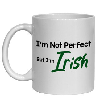 I'M NOT PERFECT BUT I'M IRISH MUG - FUNNY NOVELTY MUG
