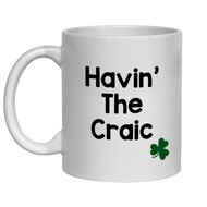 HAVIN' THE CRAIC MUG - FUNNY NOVELTY MUG - IRISH NOVELTY MUG
