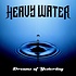 HEAVY WATER  - DREAMS OF YESTERDAY (CD).