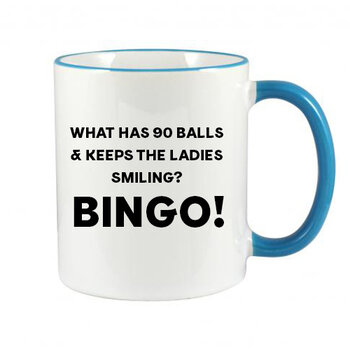 WHAT HAS 90 BALLS & KEEPS THE LADIES SMILING? BINGO! MUG - FUNNY NOVELTY MUG