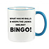 WHAT HAS 90 BALLS & KEEPS THE LADIES SMILING? BINGO! MUG - FUNNY NOVELTY MUG