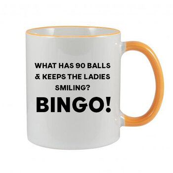 BINGO MUG - WHAT HAS 90 BALLS & KEEPS THE LADIES SMILING? BINGO