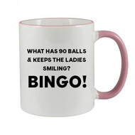 BINGO MUG - WHAT HAS 90 BALLS & KEEPS THE LADIES SMILING? BINGO!