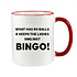 BINGO MUG - WHAT HAS 90 BALLS & KEEPS THE LADIES SMILING? BINGO!