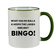 BINGO MUG - WHAT HAS 90 BALLS & KEEPS THE LADIES SMILING? BINGO!