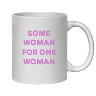 FUNNY NOVELTY MUG - SOME WOMAN FOR ONE WOMAN FUNNY COFFEE MUG