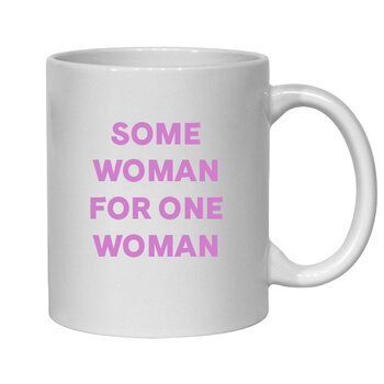 SOME WOMAN FOR ONE WOMAN MUG - FUNNY NOVELTY MUG
