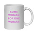 NOVELTY MUG - SOME WOMAN FOR ONE WOMAN