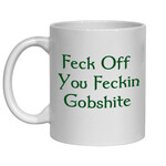 IRISH  NOVELTY MUG - FECK OFF YOU FECKIN' GOBSHITE