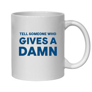 TELL SOMEONE WHO GIVES A DAMN MUG - FUNNY NOVELTY MUG