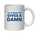 TELL SOMEONE WHO GIVES A DAMN MUG - FUNNY NOVELTY MUG