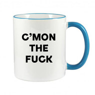 FUNNY NOVELTY MUG - C'MON THE FUCK