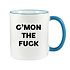 C'MON THE FUCK MUG - FUNNY NOVELTY MUGS - IRISH NOVELTY MUGS