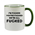 I'M FUCKED YOU'RE FUCKED WE'RE ALL FUCKED MUG - FUNNY NOVELTY MUG