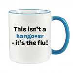 FUNNY IRISH MUG - THIS ISN'T A HANGOVER IT'S THE FLU!