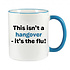 IRISH NOVELTY MUG - THIS ISN'T A HANGOVER IT'S THE FLU!