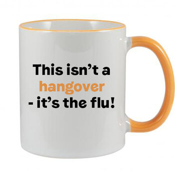 THIS ISN'T A HANGOVER IT'S THE FLU! - NOVELTY MUG